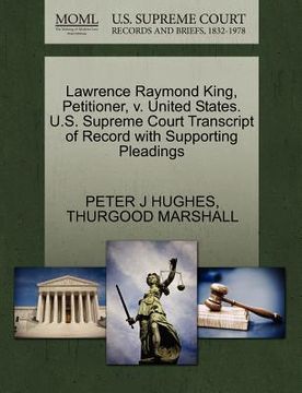 portada lawrence raymond king, petitioner, v. united states. u.s. supreme court transcript of record with supporting pleadings