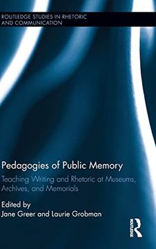 portada Pedagogies of Public Memory: Teaching Writing and Rhetoric at Museums, Memorials, and Archives (Routledge Studies in Rhetoric and Communication) (en Inglés)