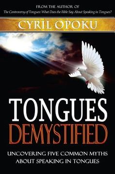 portada Tongues Demystified: Uncovering Five Common Myths About Speaking In Tongues (en Inglés)