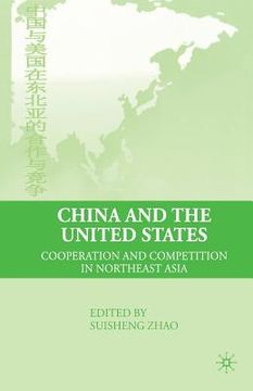portada China and the United States: Cooperation and Competition in Northeast Asia (en Inglés)