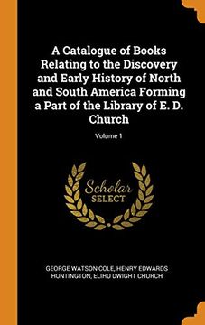 portada A Catalogue of Books Relating to the Discovery and Early History of North and South America Forming a Part of the Library of e. D. Church; Volume 1 (en Inglés)