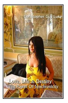 portada Love, Life & Destiny: The Power Of Synchronicity (en Inglés)