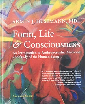 portada Form, Life, and Consciousness: An Introduction to Anthroposophic Medicine and Study of the Human Being (in English)