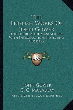 portada the english works of john gower: edited from the manuscripts, with introduction, notes and glossary (in English)