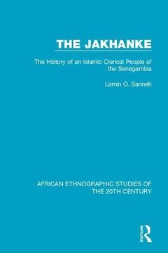 portada The Jakhanke: The History of an Islamic Clerical People of the Senegambia (en Inglés)