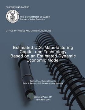 portada BLS Working Papers: Estimated U.S. Manufacturing Capital and Technology Based on an Estimated Dynamic Economic Model (in English)