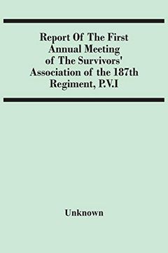 portada Report of the First Annual Meeting of the Survivors'Association of the 187Th Regiment, P. V. I (en Inglés)