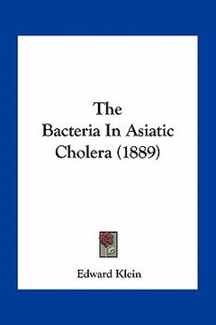 portada the bacteria in asiatic cholera (1889) (in English)