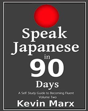 portada Speak Japanese in 90 Days: A Self Study Guide to Becoming Fluent: 2 (en Inglés)