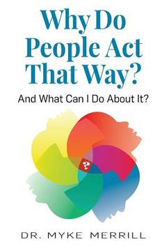 portada Why Do People Act That Way?: And What Can I Do About It? (en Inglés)