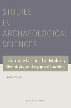 portada Islamic Glass in the Making: Chronological and Geographical Dimensions (en Inglés)