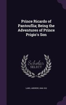 portada Prince Ricardo of Pantouflia; Being the Adventures of Prince Prigio's Son (en Inglés)