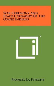 portada war ceremony and peace ceremony of the osage indians (en Inglés)