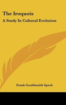 portada the iroquois: a study in cultural evolution (en Inglés)