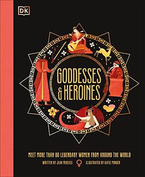 portada Goddesses and Heroines: Meet More Than 80 Legendary Women From Around the World (Ancient Myths) (en Inglés)