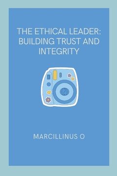 portada The Ethical Leader: Building Trust and Integrity (in English)