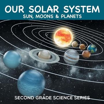 portada Our Solar System (Sun, Moons & Planets): Second Grade Science Series (en Inglés)