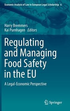 portada Regulating and Managing Food Safety in the eu: A Legal-Economic Perspective: 6 (Economic Analysis of law in European Legal Scholarship) (in English)
