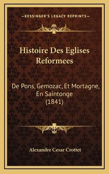 portada Histoire Des Eglises Reformees: De Pons, Gemozac, Et Mortagne, En Saintonge (1841) (in French)