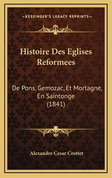 portada Histoire Des Eglises Reformees: De Pons, Gemozac, Et Mortagne, En Saintonge (1841) (en Francés)