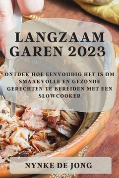 portada Langzaam garen 2023: Ontdek hoe eenvoudig het is om smaakvolle en gezonde gerechten te bereiden met een slowcooker