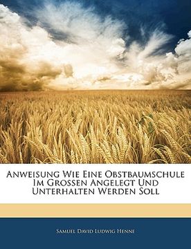 portada Anweisung Wie Eine Obstbaumschule Im Grossen Angelegt Und Unterhalten Werden Soll, Sechste Auflage (en Alemán)