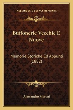 portada Buffonerie Vecchie E Nuove: Memorie Storiche Ed Appunti (1882) (en Italiano)