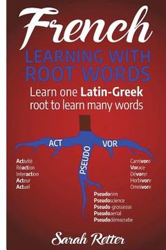 portada French: Learning With Root Words: Learn one Latin-Greek root to learn many words. Boost your French vocabulary with Latin and (en Inglés)