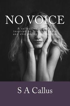 portada No voice: An anthology of poems inspired by life, love, pain and everything in between. (en Inglés)