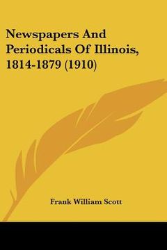 portada newspapers and periodicals of illinois, 1814-1879 (1910) (en Inglés)