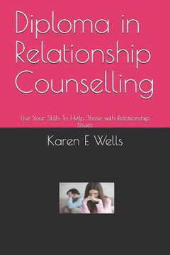 portada Diploma in Relationship Counselling: Use Your Skills To Help Those with Relationship Issues (en Inglés)