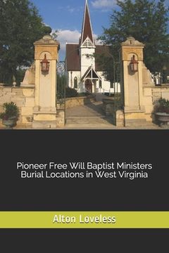 portada Pioneer Free Will Baptist Ministers Burial Locations in West Virginia (en Inglés)