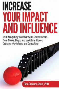 portada Increase Your Impact and Influence: With Everything You Write and Communicate...from Books, Blogs, and Scripts to Videos, Courses, Workshops, and Cons (in English)
