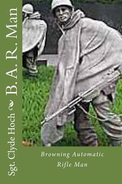 portada B. A. R. Man: Browning Automatic Rifle Man (en Inglés)