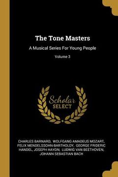 portada The Tone Masters: A Musical Series For Young People; Volume 3 (en Inglés)