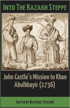portada Into the Kazakh Steppe: John Castle's Mission to Khan Abulkhayir (1736) (en Inglés)