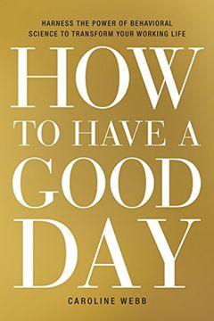 portada How to Have a Good Day: Harness the Power of Behavioral Science to Transform Your Working Life (en Inglés)