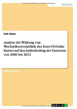 portada Analyse der Wirkung von Wechselkursvolatilität des Euro-US-Dollar Kurses auf den Außenbeitrag der Eurozone von 2000 bis 2012