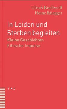 portada In Leiden Und Sterben Begleiten: Kleine Geschichten. Ethische Impulse (en Alemán)