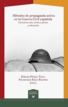 portada Métodos de propaganda activa en la Guerra Civil española : iteratura, arte, música, prensa y educación