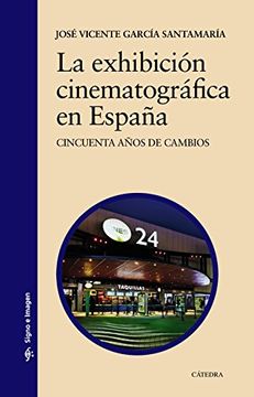 portada La Exhibición Cinematográfica En España. Cincuenta Años De Cambios (Signo E Imagen)