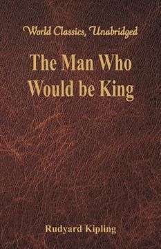 portada The Man Who Would be King (World Classics, Unabridged) (in English)