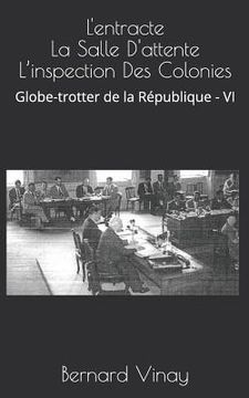 portada L'entracte La Salle D'attente L'inspection Des Colonies: Globe-trotter de la république - VI (in French)