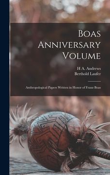 portada Boas Anniversary Volume: Anthropological Papers Written in Honor of Franz Boas (en Inglés)