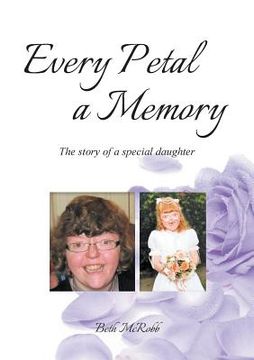 portada Every Petal a Memory: The Story of a Special Daughter (en Inglés)