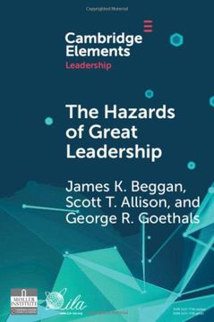 portada The Hazards of Great Leadership: Detrimental Consequences of Leader Exceptionalism (Elements in Leadership) (en Inglés)