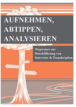 portada Aufnehmen, Abtippen, Analysieren: Wegweiser zur Durchführung von Interview und Transkription (in German)