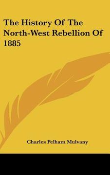 portada the history of the north-west rebellion of 1885 (in English)