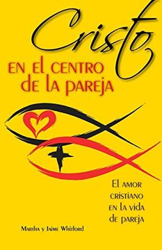 portada Cristo en el Centro de la Pareja: El Amor Cristiano en la Vida de Pareja = Christ in the Center of the Couple (in Spanish)