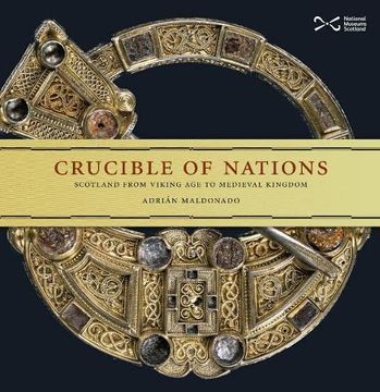 portada Crucible of Nations: Scotland From Viking-Age to Medieval Kingdom (en Inglés)